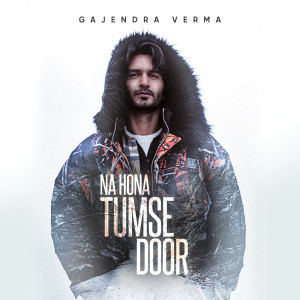 Album Na Hona Tumse Door from Gajendra Verma