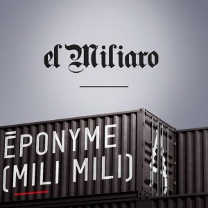 收聽El Miliaro的Éponyme (Mili Mili)歌詞歌曲
