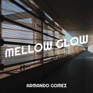 收听Armando Gomez的Mellow Glow歌词歌曲