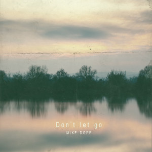 Listen to Don't Let Go song with lyrics from Mike Dope
