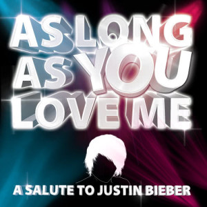 As Long as You Love Me - a Salute to Justin Bieber
