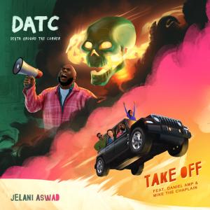 收聽Jelani Aswad的Take Off (feat. Daniel Amp & Mike The Chaplain)歌詞歌曲