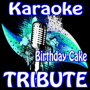 ดาวน์โหลดและฟังเพลง Birthday Cake Remix (Rihanna feat. Chris Brown Karaoke Tribute) พร้อมเนื้อเพลงจาก Karaoke