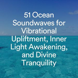 Album 51 Ocean Soundwaves for Vibrational Upliftment, Inner Light Awakening, and Divine Tranquility oleh Sundays By The Ocean