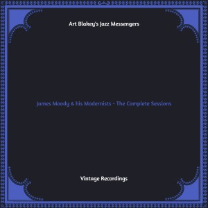 Album James Moody & his Modernists - The Complete Sessions (Hq remastered) from Art Blakey's Jazz Messengers