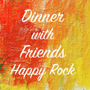 Various的专辑Dinner with Friends Happy Rock