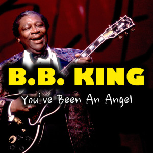 ดาวน์โหลดและฟังเพลง You've Been An Angel พร้อมเนื้อเพลงจาก B.B.King