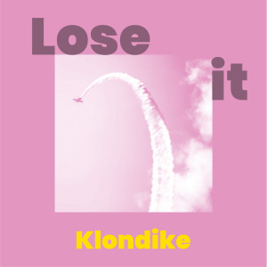 收聽Klondike的Lose It歌詞歌曲