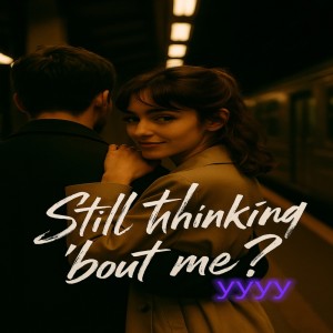 ดาวน์โหลดและฟังเพลง Still thinkin’ ‘Bout me? พร้อมเนื้อเพลงจาก YYYY