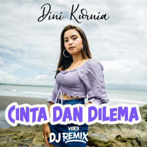 Dengarkan Cinta dan Dilema (Remix Version) (Explicit) (Remix Version|Explicit) lagu dari Dini Kurnia dengan lirik