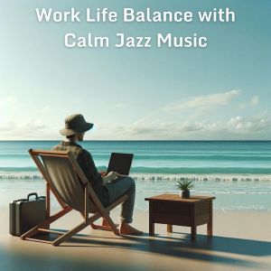 อัลบัม Work Life Balance with Calm Jazz Music ศิลปิน Background Instrumental Music Collective