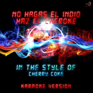 ดาวน์โหลดและฟังเพลง No Hagas El Indio, Haz El Cherokee (In the Style of Cherry Coke) [Karaoke Version] (Karaoke Version) พร้อมเนื้อเพลงจาก Ameritz Countdown Karaoke