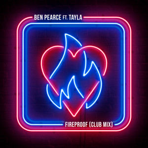 收聽Ben Pearce的Fireproof (feat. Tayla) (Club Mix)歌詞歌曲