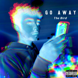 Listen to Go Away (Explicit) song with lyrics from the Bird