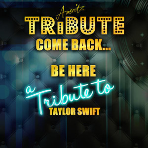 收聽Ameritz Top Tracks的Come Back... Be Here (A Tribute to Taylor Swift)歌詞歌曲