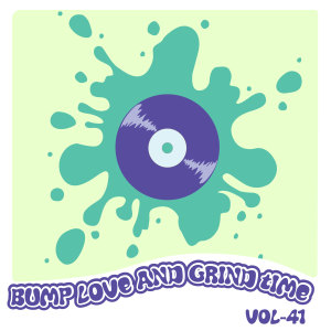 อัลบัม Bump Love And Grind Time, Vol. 41 ศิลปิน Various