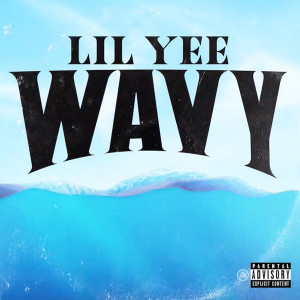 ดาวน์โหลดและฟังเพลง Wavy (Explicit) พร้อมเนื้อเพลงจาก Lil Yee
