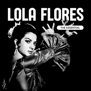 Album Lola Flores - The Essential oleh Lola Flores