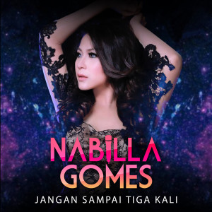 ดาวน์โหลดและฟังเพลง Jangan Sampai Tiga Kali พร้อมเนื้อเพลงจาก Nabilla Gomes