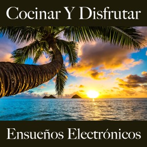 Album Cocinar Y Disfrutar: Ensueños Electrónicos - Los Mejores Sonidos Para Descancarse from Tinto Verde