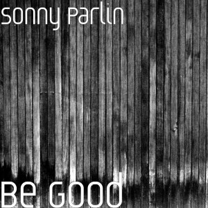 收听Sonny Parlin的Be Good歌词歌曲