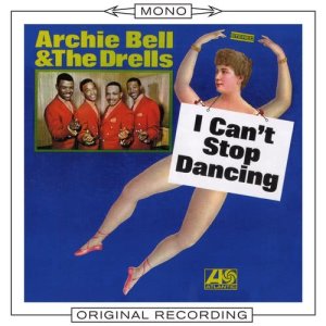 收聽Archie Bell的I Can't Stop Dancing (Mono)歌詞歌曲