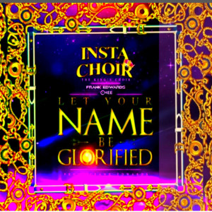 ดาวน์โหลดและฟังเพลง Instachoir : The King’s Choir / Let Your Name Be Glorified. พร้อมเนื้อเพลงจาก Frank Edwards