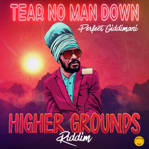 Tear No Man Down (Higher Grounds Riddim) dari Perfect Giddimani
