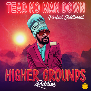 อัลบัม Tear No Man Down (Higher Grounds Riddim) ศิลปิน Perfect Giddimani