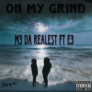 收聽M3 Da Realest的On My Grind (feat. E3) (Explicit)歌詞歌曲