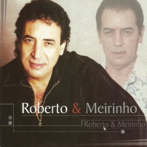Roberto & Meirinho的專輯Roberto & Meirinho