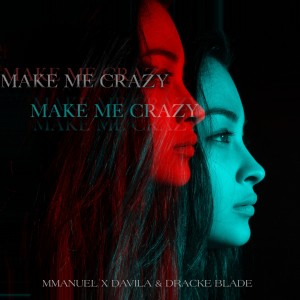 Listen to Make Me Crazy song with lyrics from Mmanuel