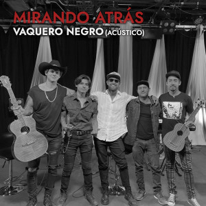 อัลบัม Mirando Atrás (Acústico) ศิลปิน Vaquero Negro