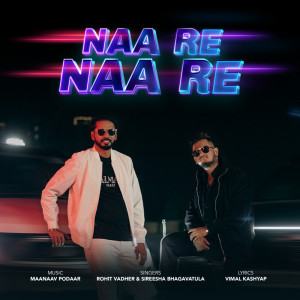 收聽Maanaav Podaar的Naa Re Naa Re歌詞歌曲