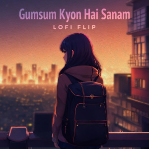 Gumsum Kyon Hai Sanam (Lofi Flip)