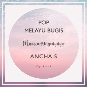 Dengarkan Muaccanringengnga lagu dari Ancha S dengan lirik
