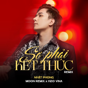 Nhật Phong的專輯Sợ Phải Kết Thúc (Remix)