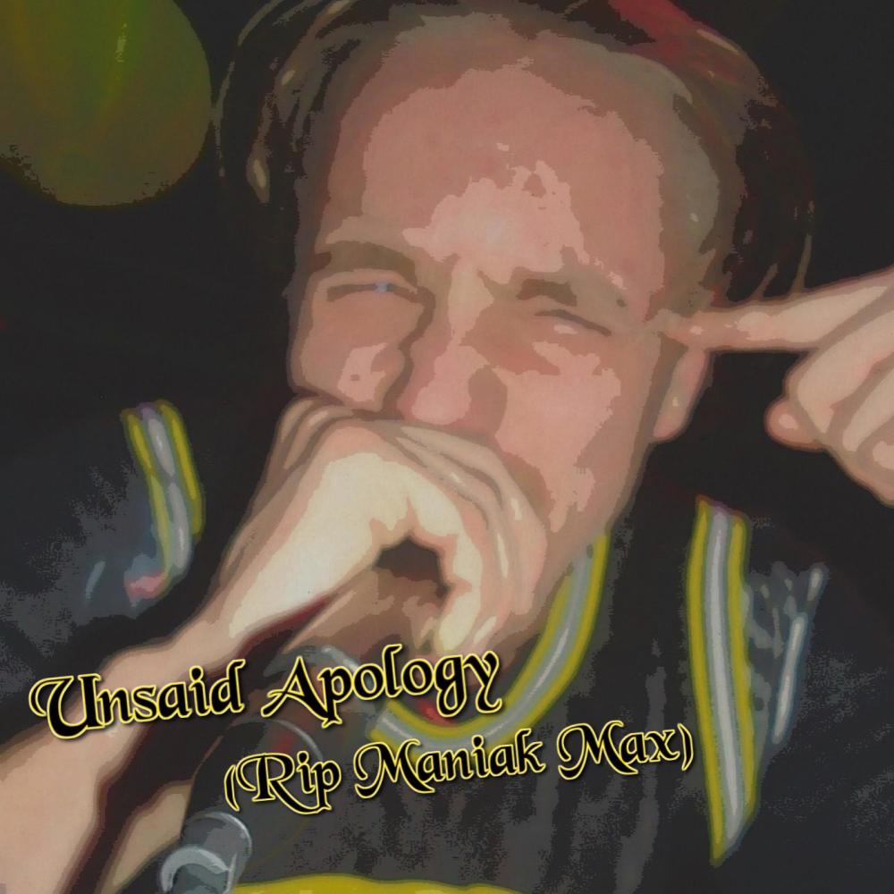 Unsaid Apology (Rest in Power Maniak Max) (Explicit)