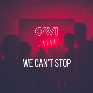 Listen to We Can't Stop! song with lyrics from Owi