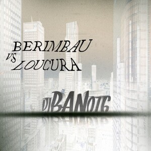 Album BERIMBAU vs LOUCURA (Explicit) from DJ BAN 016
