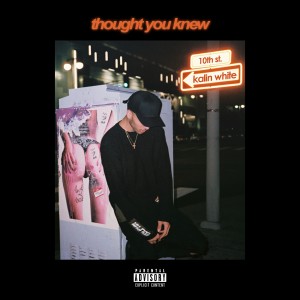 收聽Kalin White的Thought You Knew (Explicit)歌詞歌曲