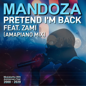 Mandoza的專輯Pretend I'm Back (feat. Zami) (Amapiano Mix)