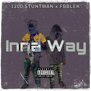 收聽1200 Stuntman的Inna Way (feat. FBB Lek) (Explicit)歌詞歌曲