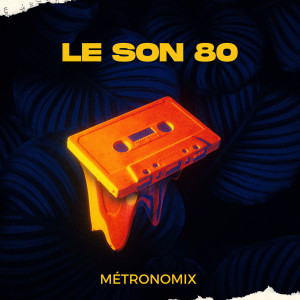 Dengarkan lagu LE SON 80 nyanyian MetronomiX dengan lirik