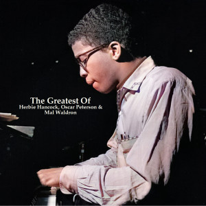 Oscar Peterson的專輯The Greatest Of Herbie Hancock, Oscar Peterson & Mal Waldron (All Tracks Remastered)