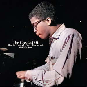 Herbie Hancock的專輯The Greatest Of Herbie Hancock, Oscar Peterson & Mal Waldron (All Tracks Remastered)