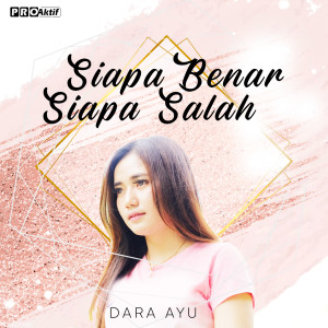 收听Dara Ayu的Siapa Benar Siapa Salah歌词歌曲