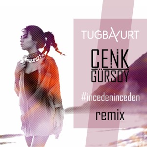 Dengarkan İnceden İnceden (Cenk Gürsoy Remix) lagu dari Tuğba Yurt dengan lirik