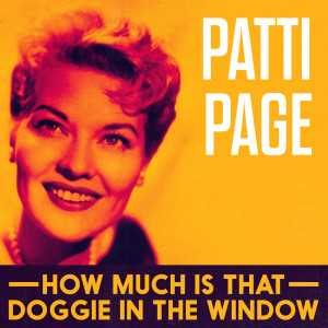 收听Patti Page With Orchestra的How Much Is That Doggie In The Window歌词歌曲
