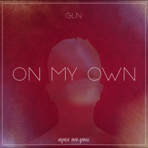 ดาวน์โหลดและฟังเพลง On My Own พร้อมเนื้อเพลงจาก GLN